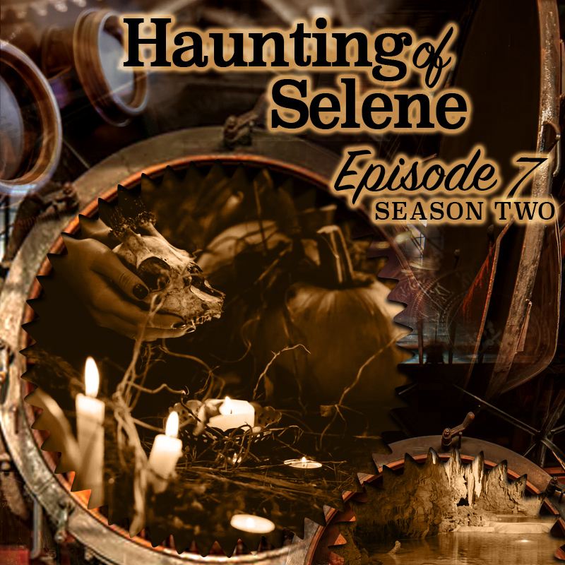 Haunting of Selene – Season 2 – Episode 7